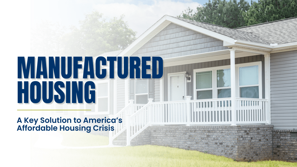 Manufactured Housing: A Key Solution to America’s Affordable Housing&nbsp;Crisis