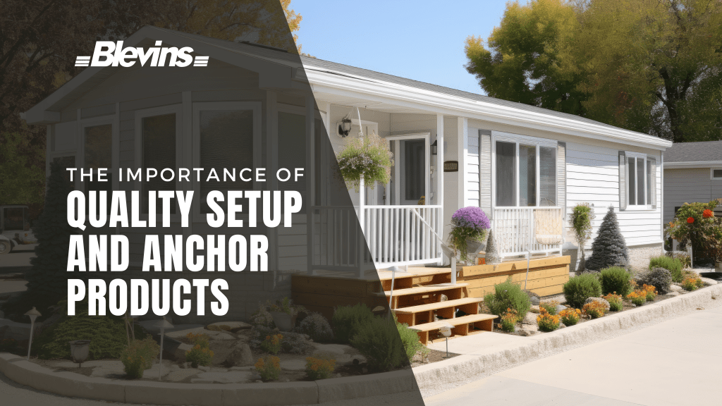 The Importance of Quality Setup and Anchor Products for Manufactured&nbsp;Homes