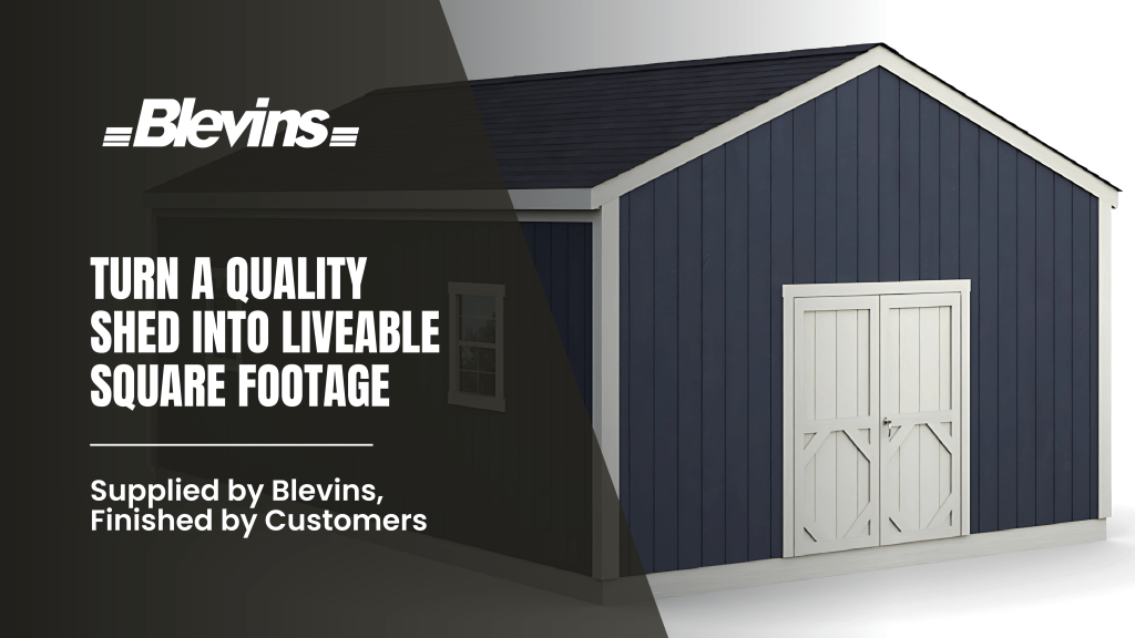 Turn a Quality Shed into Livable Square Footage—Supplied by Blevins, Finished by&nbsp;Customers