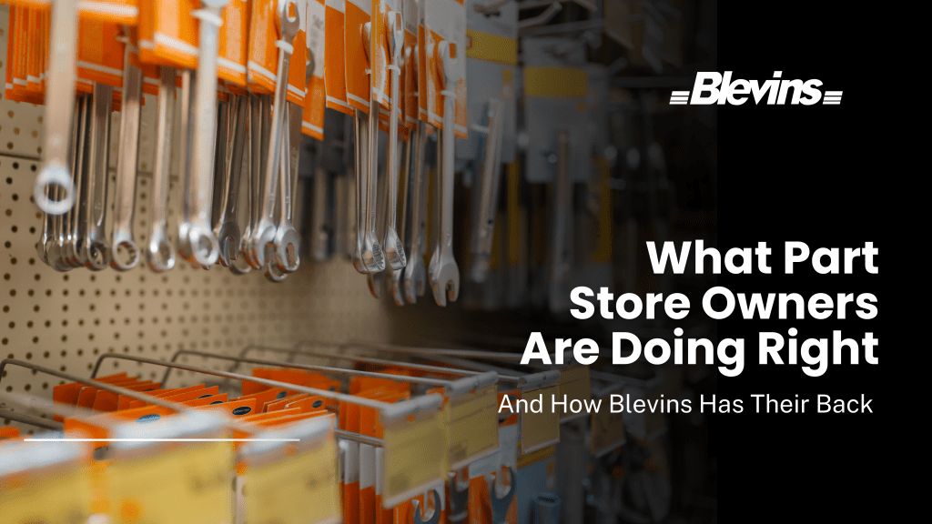 What Part Store Owners are Doing Right (And How Blevins Has Their&nbsp;Back)